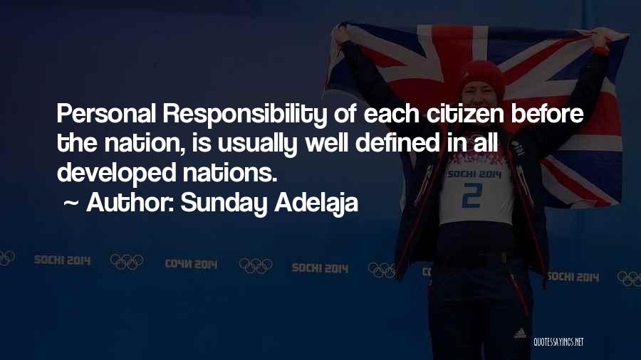 Sunday Adelaja Quotes: Personal Responsibility Of Each Citizen Before The Nation, Is Usually Well Defined In All Developed Nations.