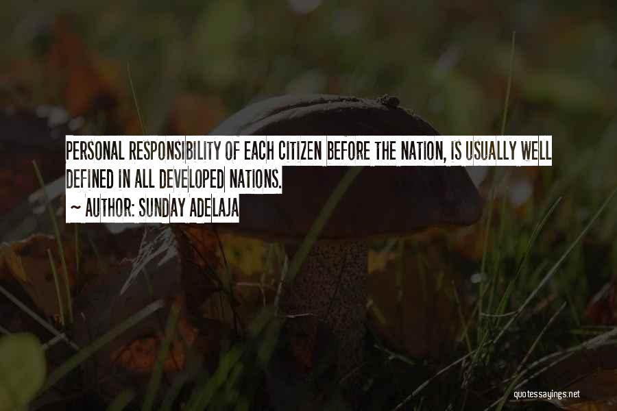 Sunday Adelaja Quotes: Personal Responsibility Of Each Citizen Before The Nation, Is Usually Well Defined In All Developed Nations.