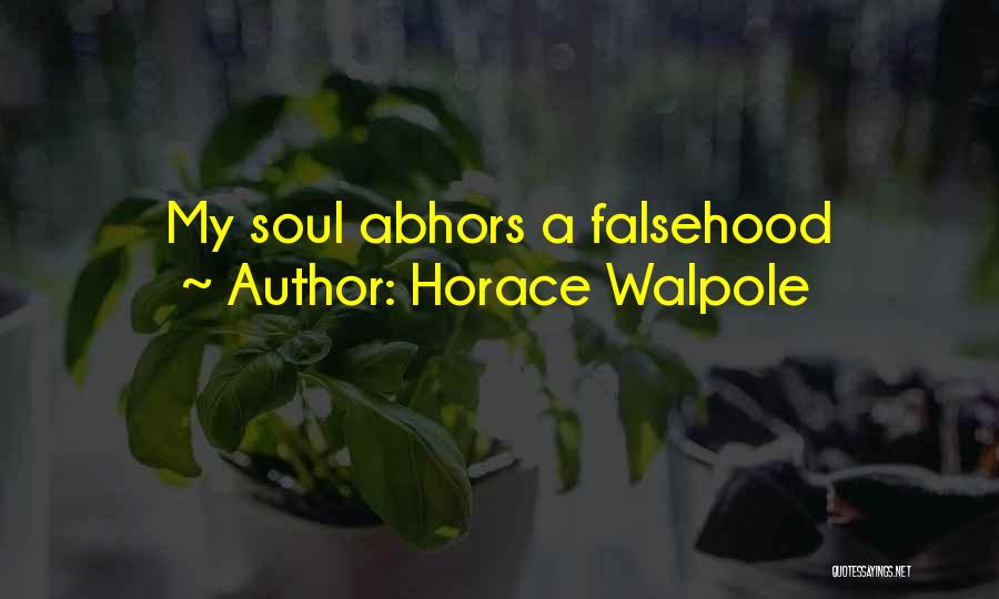 Horace Walpole Quotes: My Soul Abhors A Falsehood