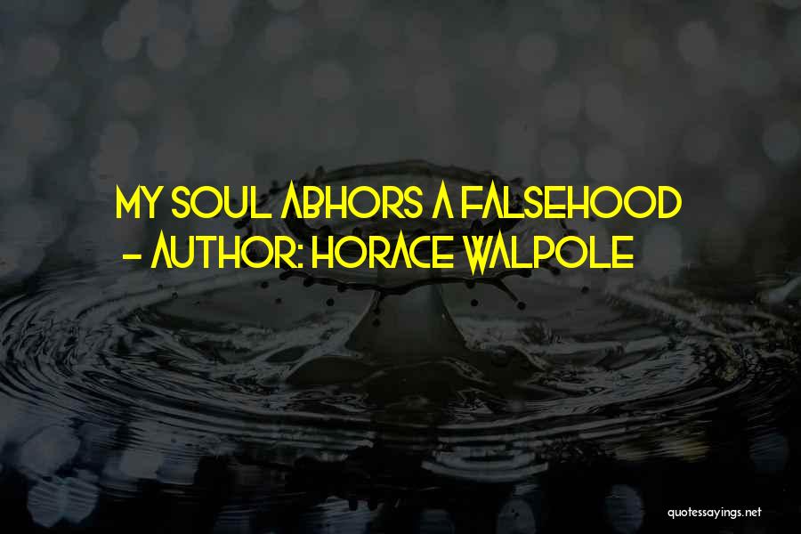Horace Walpole Quotes: My Soul Abhors A Falsehood