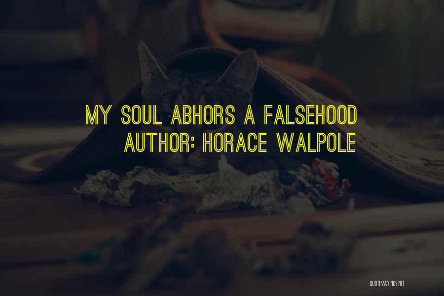 Horace Walpole Quotes: My Soul Abhors A Falsehood