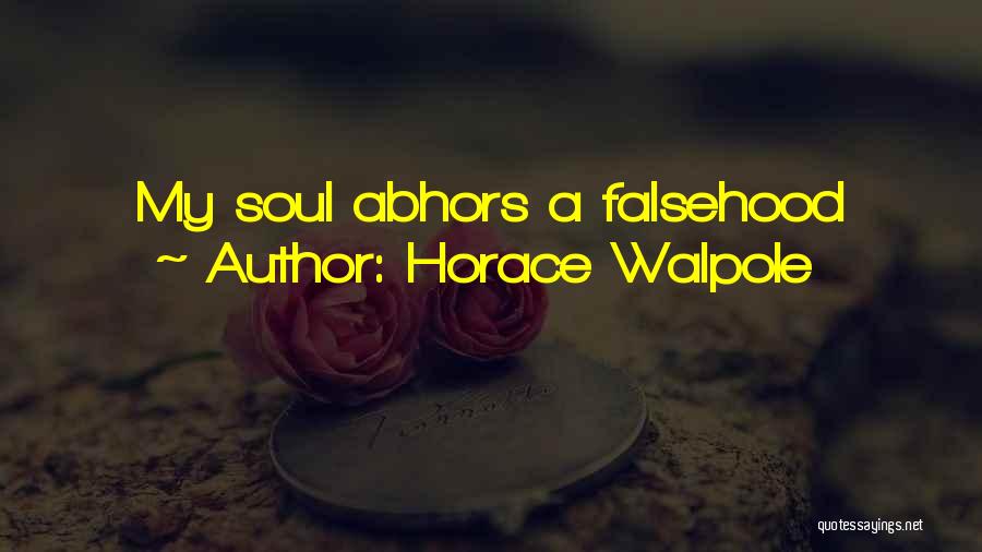 Horace Walpole Quotes: My Soul Abhors A Falsehood