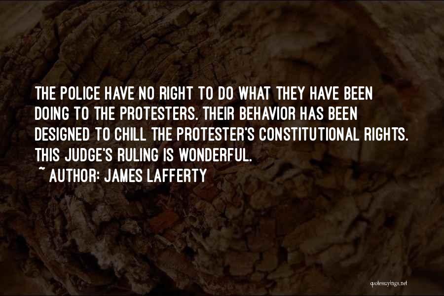 James Lafferty Quotes: The Police Have No Right To Do What They Have Been Doing To The Protesters. Their Behavior Has Been Designed