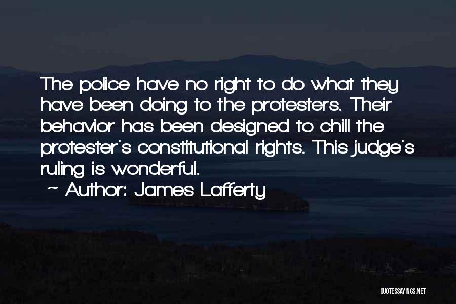 James Lafferty Quotes: The Police Have No Right To Do What They Have Been Doing To The Protesters. Their Behavior Has Been Designed