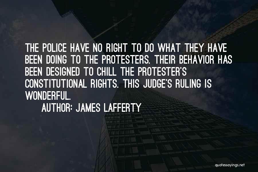 James Lafferty Quotes: The Police Have No Right To Do What They Have Been Doing To The Protesters. Their Behavior Has Been Designed