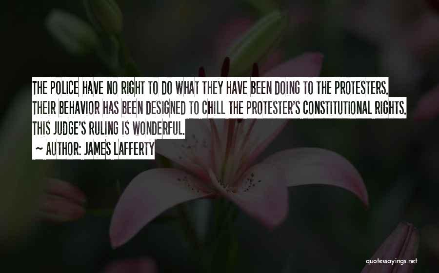 James Lafferty Quotes: The Police Have No Right To Do What They Have Been Doing To The Protesters. Their Behavior Has Been Designed