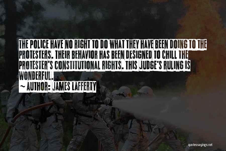 James Lafferty Quotes: The Police Have No Right To Do What They Have Been Doing To The Protesters. Their Behavior Has Been Designed