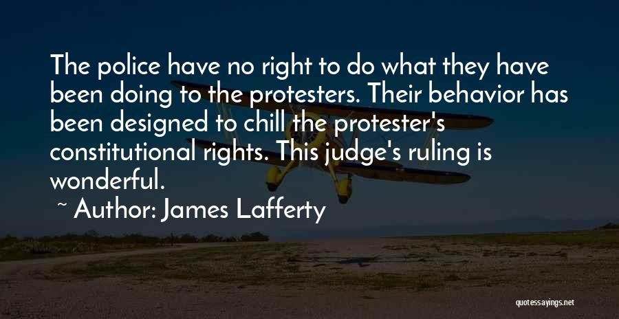 James Lafferty Quotes: The Police Have No Right To Do What They Have Been Doing To The Protesters. Their Behavior Has Been Designed