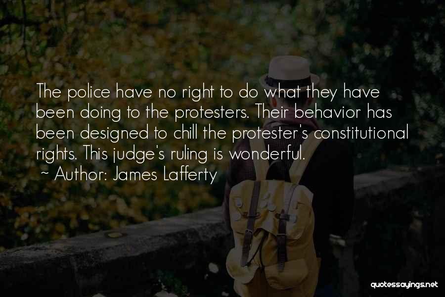 James Lafferty Quotes: The Police Have No Right To Do What They Have Been Doing To The Protesters. Their Behavior Has Been Designed