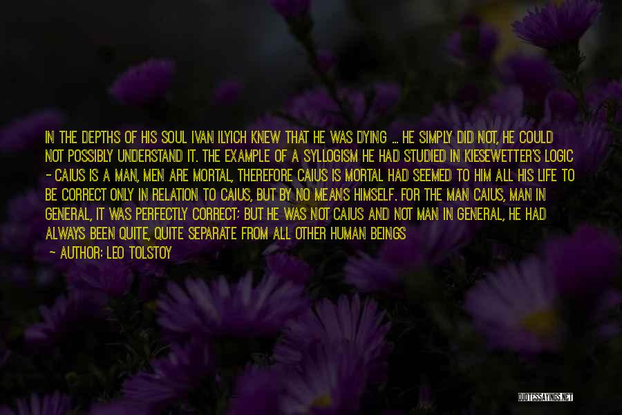 Leo Tolstoy Quotes: In The Depths Of His Soul Ivan Ilyich Knew That He Was Dying ... He Simply Did Not, He Could
