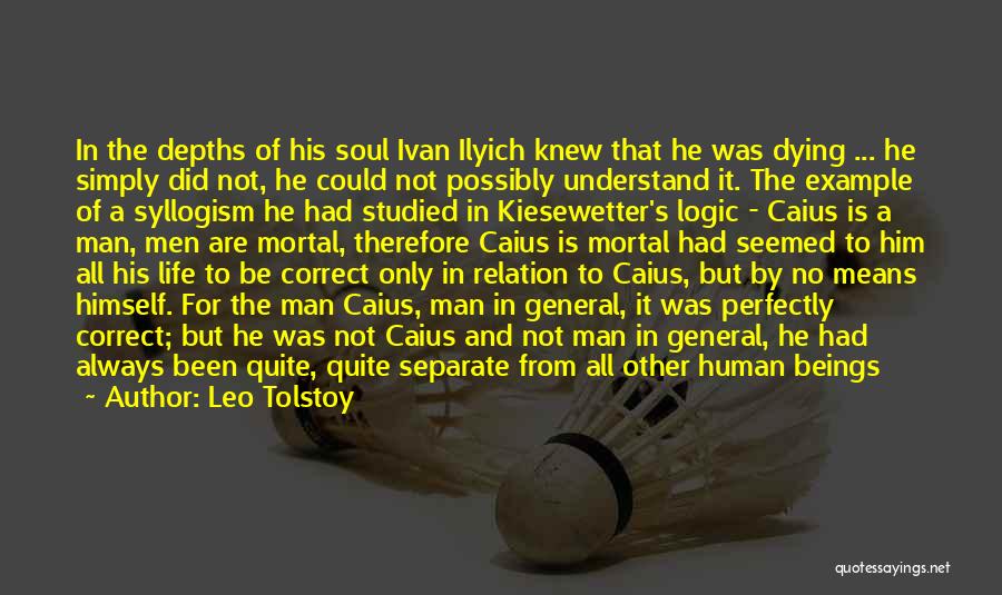 Leo Tolstoy Quotes: In The Depths Of His Soul Ivan Ilyich Knew That He Was Dying ... He Simply Did Not, He Could