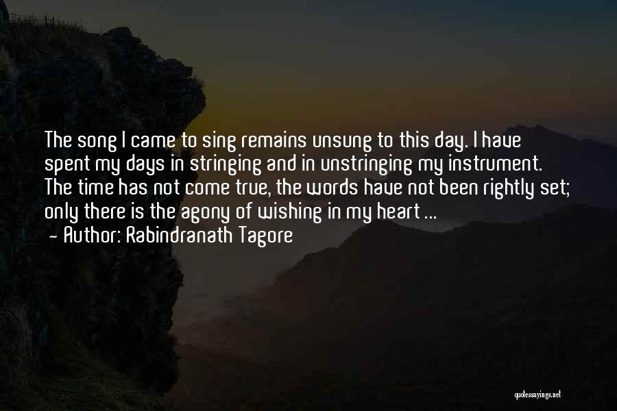 Rabindranath Tagore Quotes: The Song I Came To Sing Remains Unsung To This Day. I Have Spent My Days In Stringing And In
