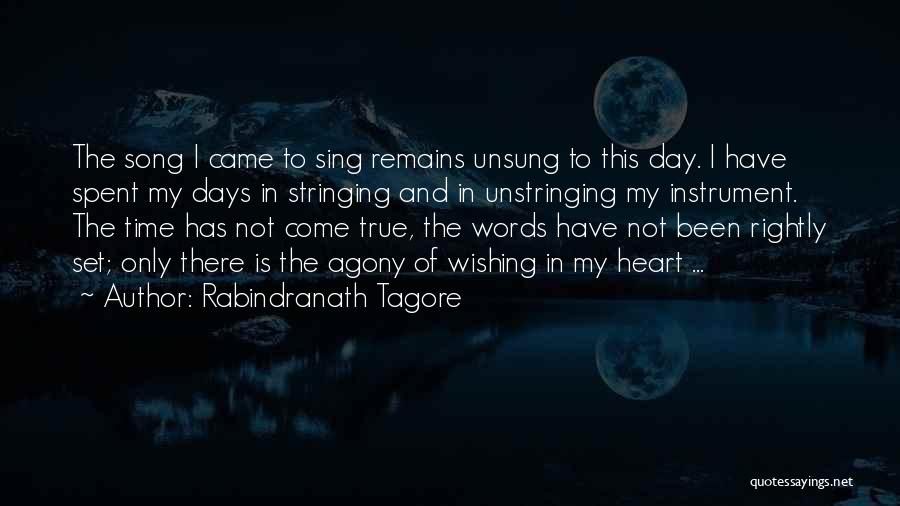 Rabindranath Tagore Quotes: The Song I Came To Sing Remains Unsung To This Day. I Have Spent My Days In Stringing And In