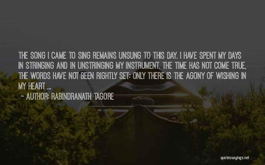 Rabindranath Tagore Quotes: The Song I Came To Sing Remains Unsung To This Day. I Have Spent My Days In Stringing And In