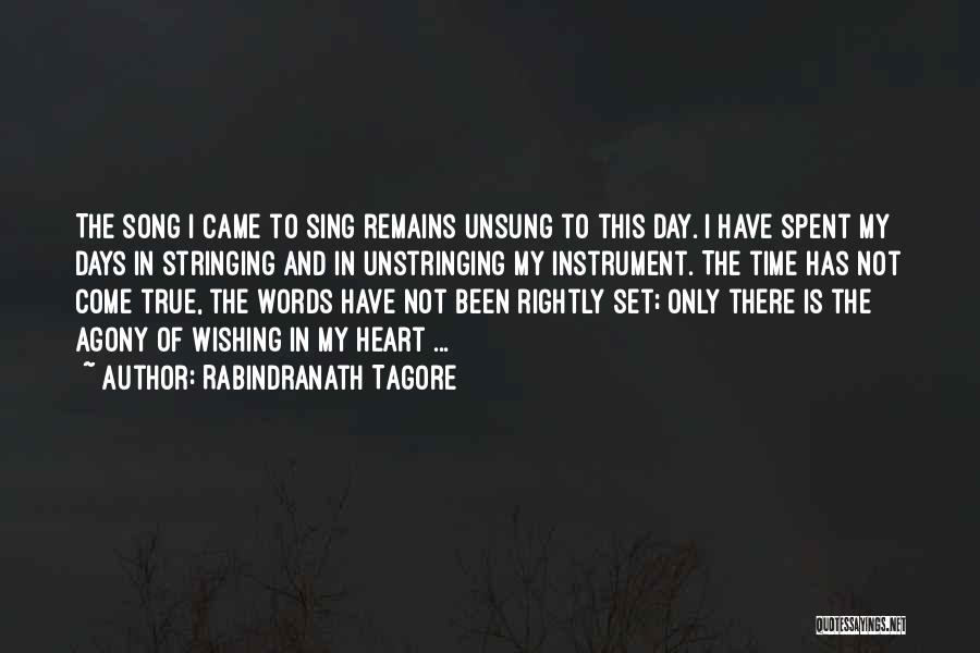 Rabindranath Tagore Quotes: The Song I Came To Sing Remains Unsung To This Day. I Have Spent My Days In Stringing And In