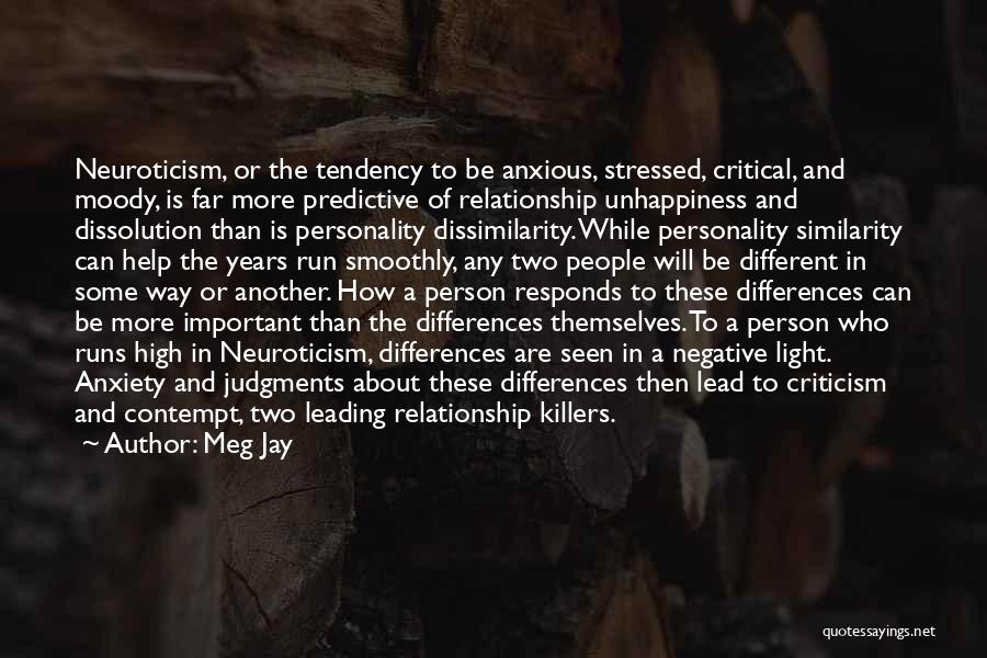 Meg Jay Quotes: Neuroticism, Or The Tendency To Be Anxious, Stressed, Critical, And Moody, Is Far More Predictive Of Relationship Unhappiness And Dissolution