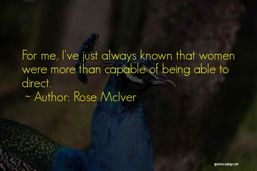 Rose McIver Quotes: For Me, I've Just Always Known That Women Were More Than Capable Of Being Able To Direct.