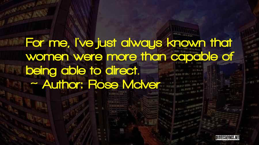 Rose McIver Quotes: For Me, I've Just Always Known That Women Were More Than Capable Of Being Able To Direct.
