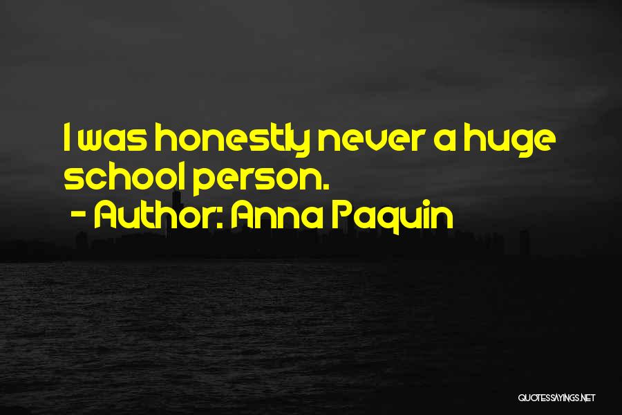 Anna Paquin Quotes: I Was Honestly Never A Huge School Person.