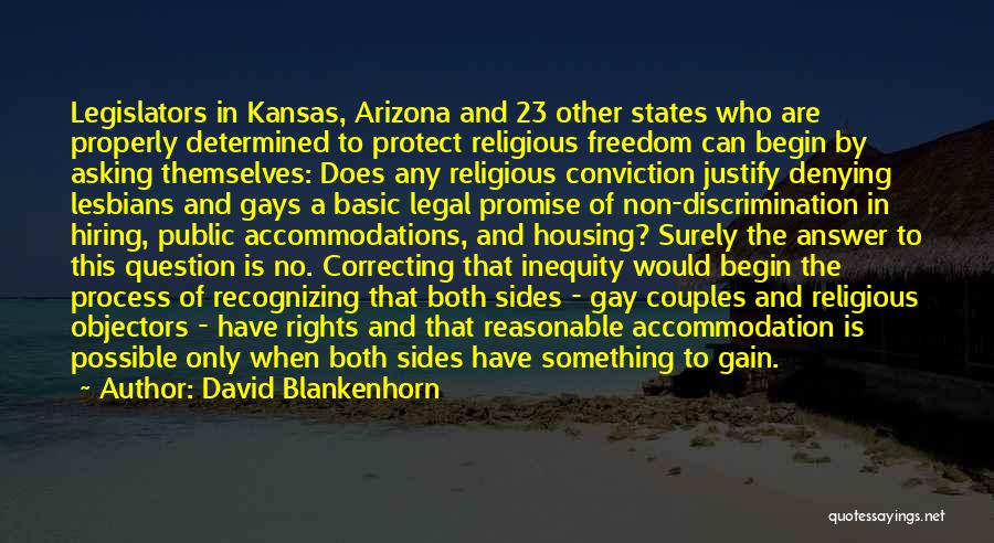 David Blankenhorn Quotes: Legislators In Kansas, Arizona And 23 Other States Who Are Properly Determined To Protect Religious Freedom Can Begin By Asking