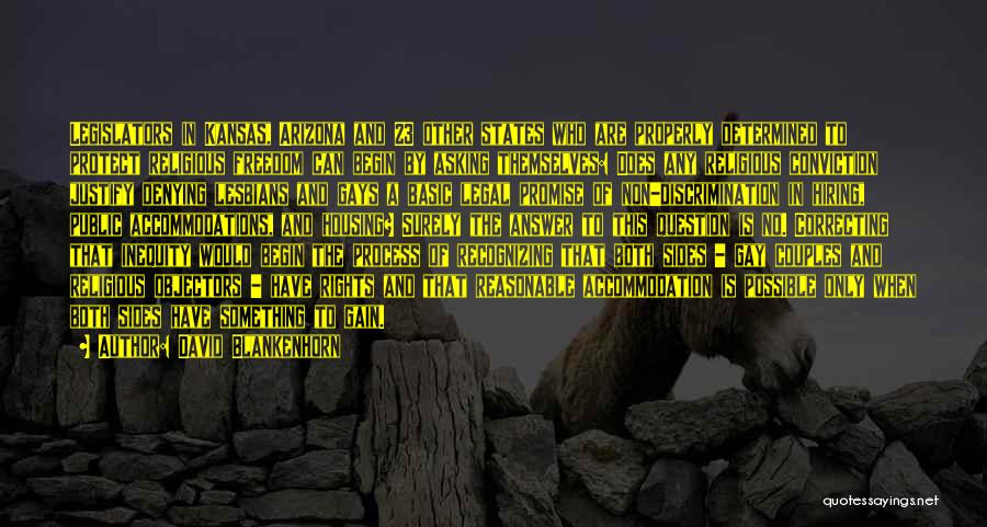 David Blankenhorn Quotes: Legislators In Kansas, Arizona And 23 Other States Who Are Properly Determined To Protect Religious Freedom Can Begin By Asking