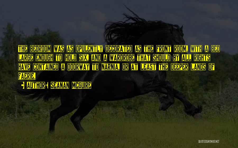 Seanan McGuire Quotes: The Bedroom Was As Opulently Decorated As The Front Room, With A Bed Large Enough To Hold Six, And A