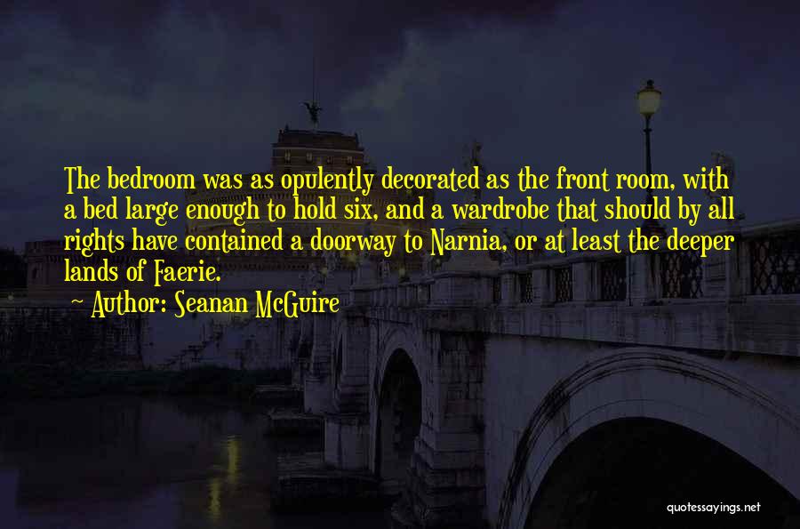 Seanan McGuire Quotes: The Bedroom Was As Opulently Decorated As The Front Room, With A Bed Large Enough To Hold Six, And A