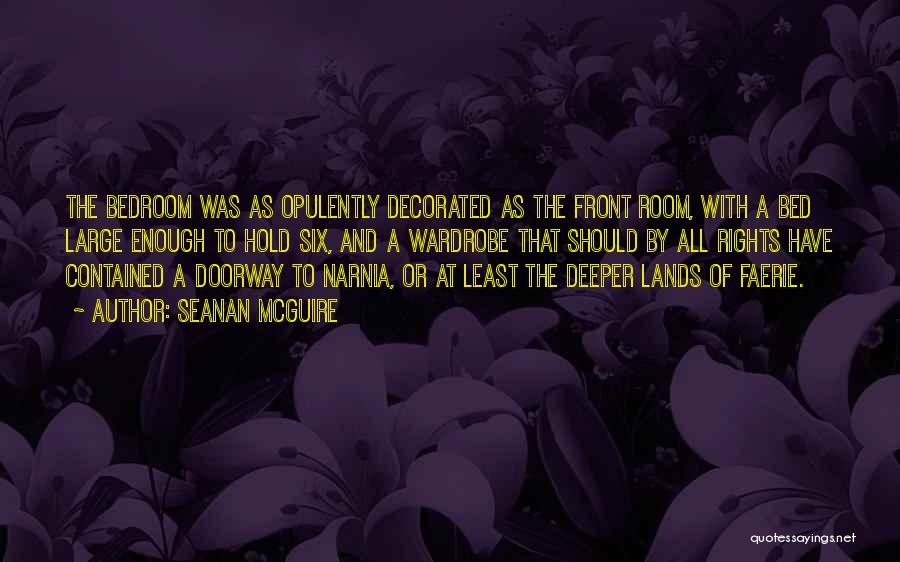 Seanan McGuire Quotes: The Bedroom Was As Opulently Decorated As The Front Room, With A Bed Large Enough To Hold Six, And A