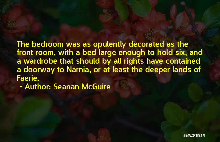 Seanan McGuire Quotes: The Bedroom Was As Opulently Decorated As The Front Room, With A Bed Large Enough To Hold Six, And A