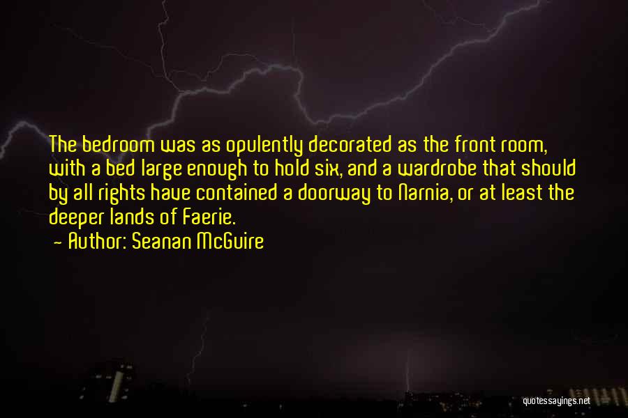Seanan McGuire Quotes: The Bedroom Was As Opulently Decorated As The Front Room, With A Bed Large Enough To Hold Six, And A