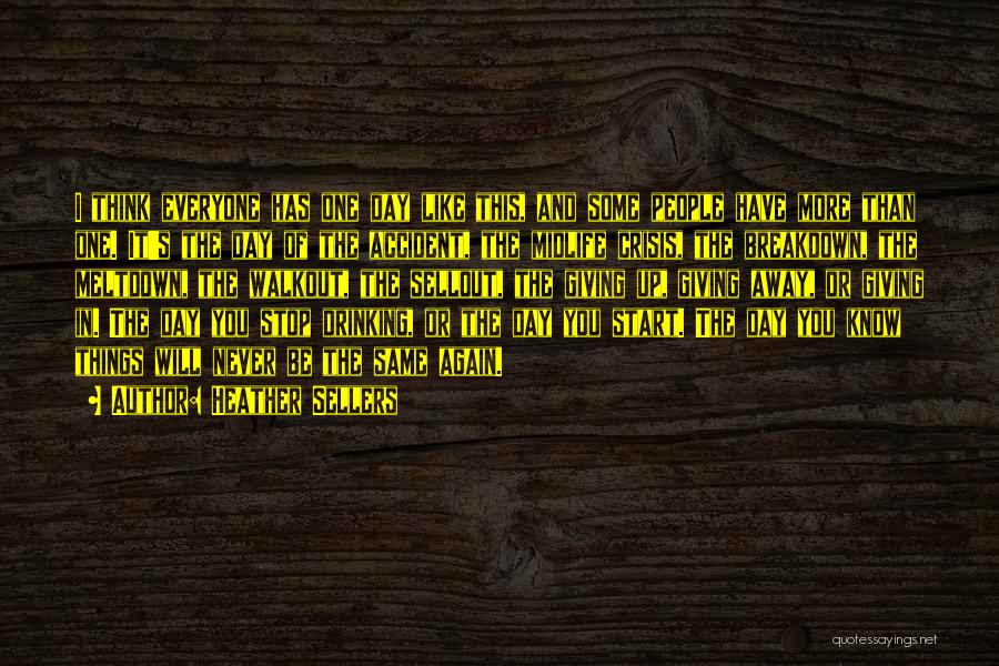 Heather Sellers Quotes: I Think Everyone Has One Day Like This, And Some People Have More Than One. It's The Day Of The