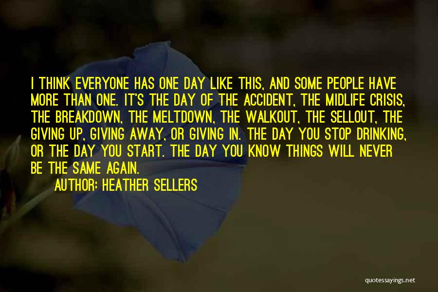 Heather Sellers Quotes: I Think Everyone Has One Day Like This, And Some People Have More Than One. It's The Day Of The