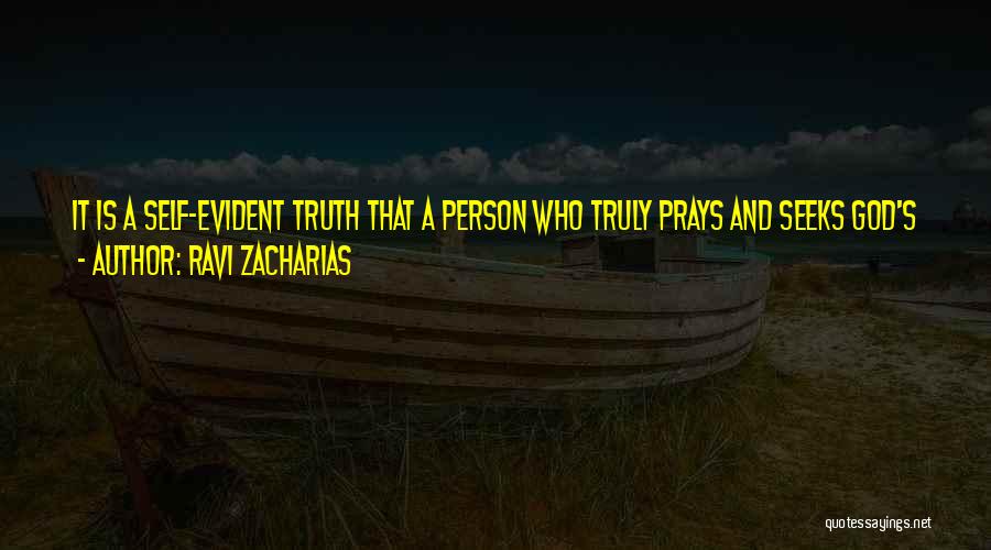 Ravi Zacharias Quotes: It Is A Self-evident Truth That A Person Who Truly Prays And Seeks God's Wisdom In Life Recognizes The Sovereignty
