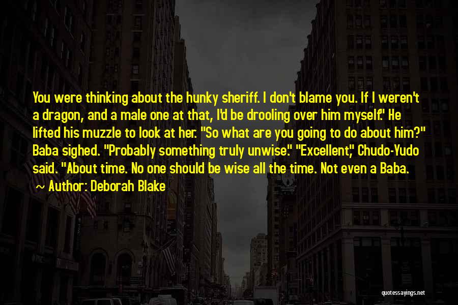 Deborah Blake Quotes: You Were Thinking About The Hunky Sheriff. I Don't Blame You. If I Weren't A Dragon, And A Male One