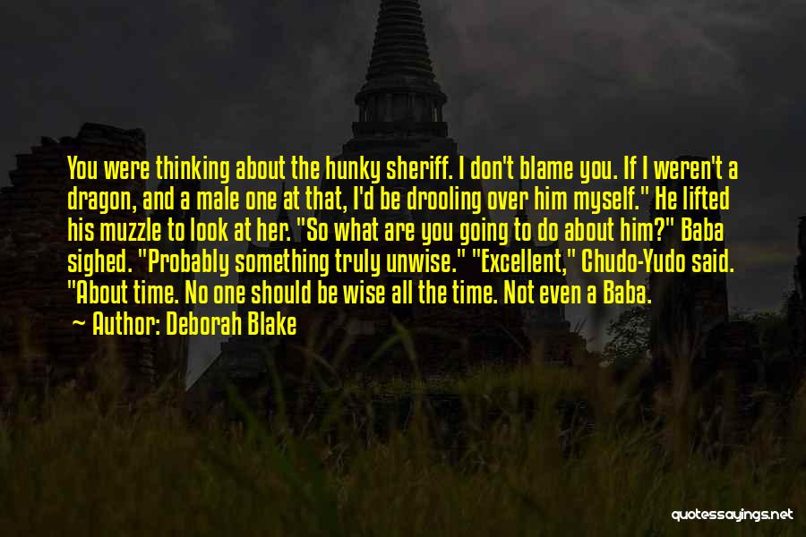 Deborah Blake Quotes: You Were Thinking About The Hunky Sheriff. I Don't Blame You. If I Weren't A Dragon, And A Male One