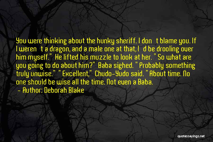 Deborah Blake Quotes: You Were Thinking About The Hunky Sheriff. I Don't Blame You. If I Weren't A Dragon, And A Male One