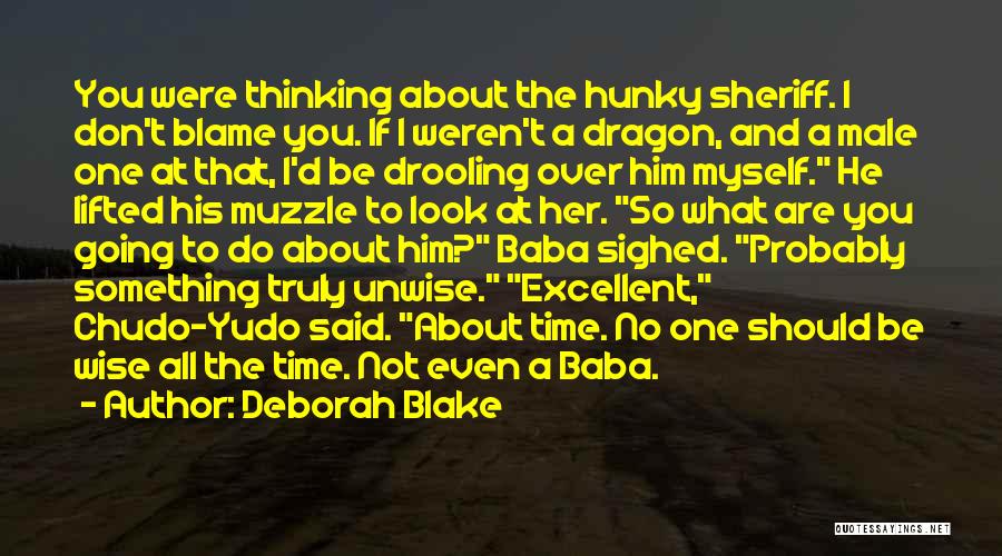 Deborah Blake Quotes: You Were Thinking About The Hunky Sheriff. I Don't Blame You. If I Weren't A Dragon, And A Male One