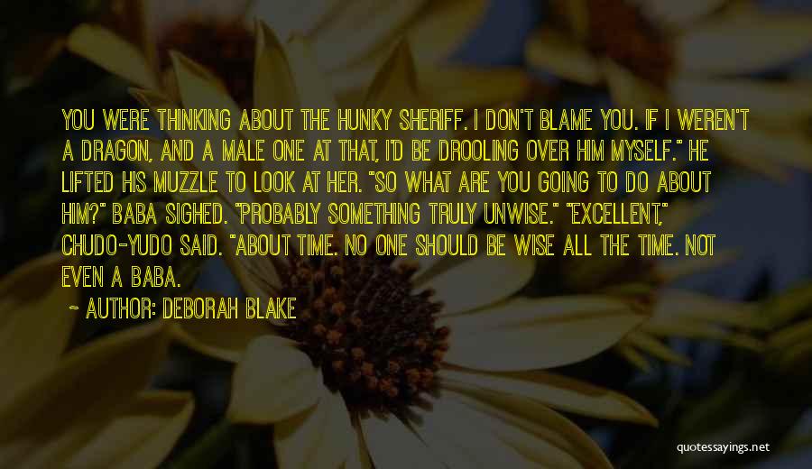 Deborah Blake Quotes: You Were Thinking About The Hunky Sheriff. I Don't Blame You. If I Weren't A Dragon, And A Male One