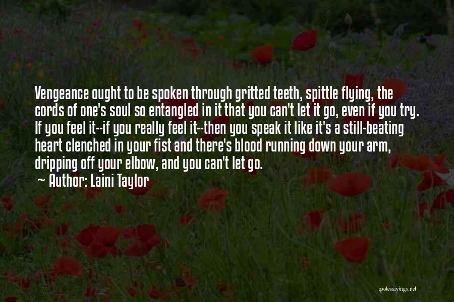Laini Taylor Quotes: Vengeance Ought To Be Spoken Through Gritted Teeth, Spittle Flying, The Cords Of One's Soul So Entangled In It That