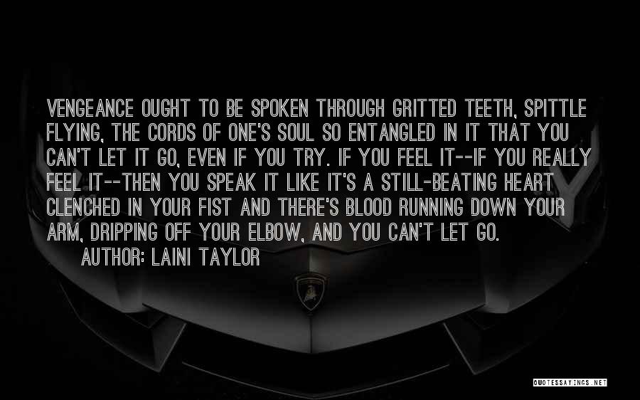 Laini Taylor Quotes: Vengeance Ought To Be Spoken Through Gritted Teeth, Spittle Flying, The Cords Of One's Soul So Entangled In It That