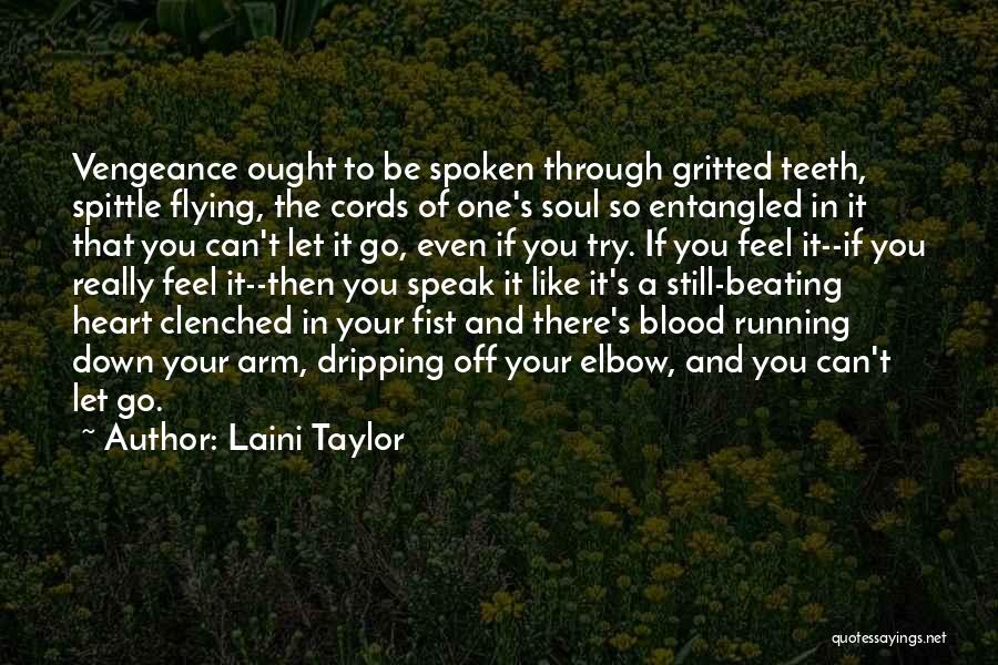 Laini Taylor Quotes: Vengeance Ought To Be Spoken Through Gritted Teeth, Spittle Flying, The Cords Of One's Soul So Entangled In It That