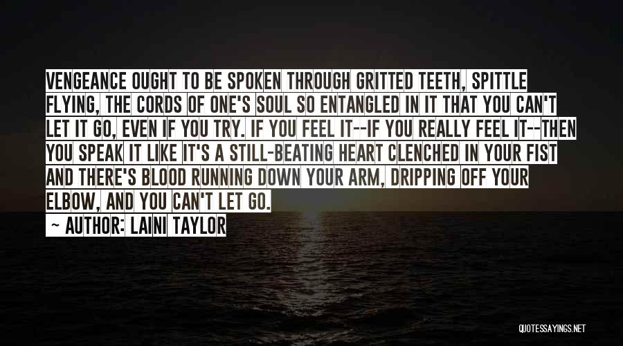 Laini Taylor Quotes: Vengeance Ought To Be Spoken Through Gritted Teeth, Spittle Flying, The Cords Of One's Soul So Entangled In It That