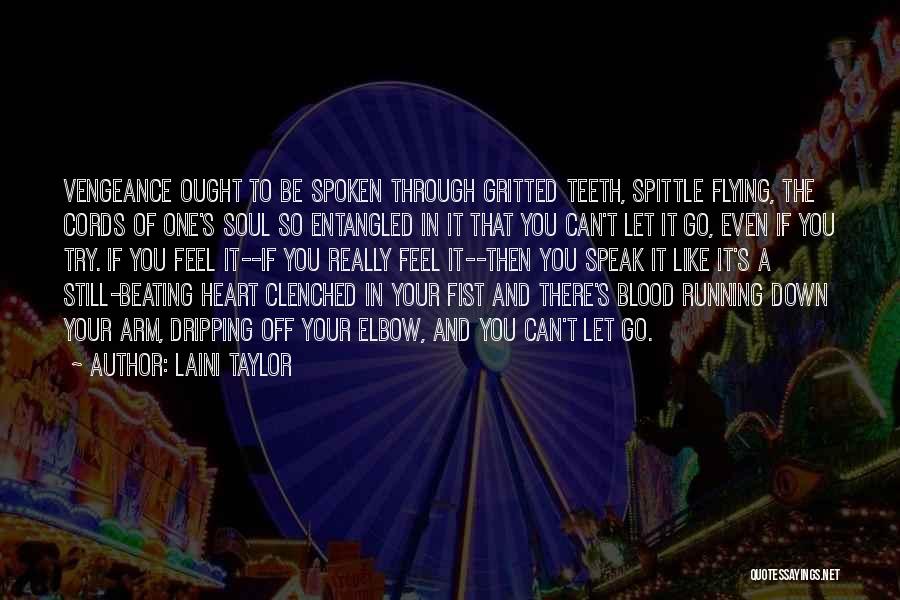 Laini Taylor Quotes: Vengeance Ought To Be Spoken Through Gritted Teeth, Spittle Flying, The Cords Of One's Soul So Entangled In It That