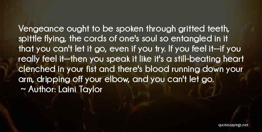 Laini Taylor Quotes: Vengeance Ought To Be Spoken Through Gritted Teeth, Spittle Flying, The Cords Of One's Soul So Entangled In It That