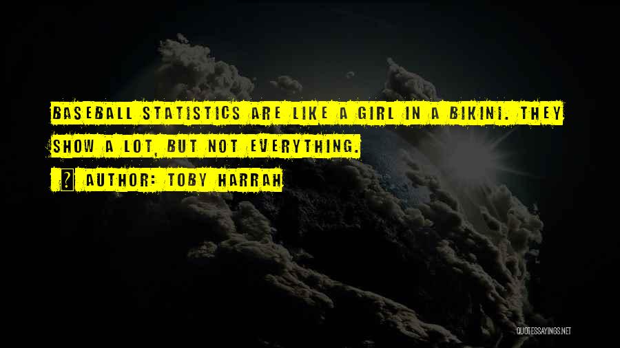 Toby Harrah Quotes: Baseball Statistics Are Like A Girl In A Bikini. They Show A Lot, But Not Everything.