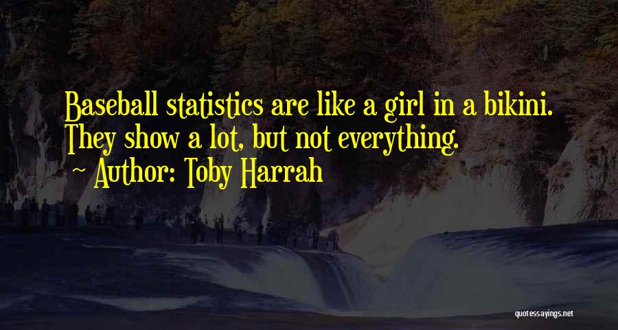 Toby Harrah Quotes: Baseball Statistics Are Like A Girl In A Bikini. They Show A Lot, But Not Everything.