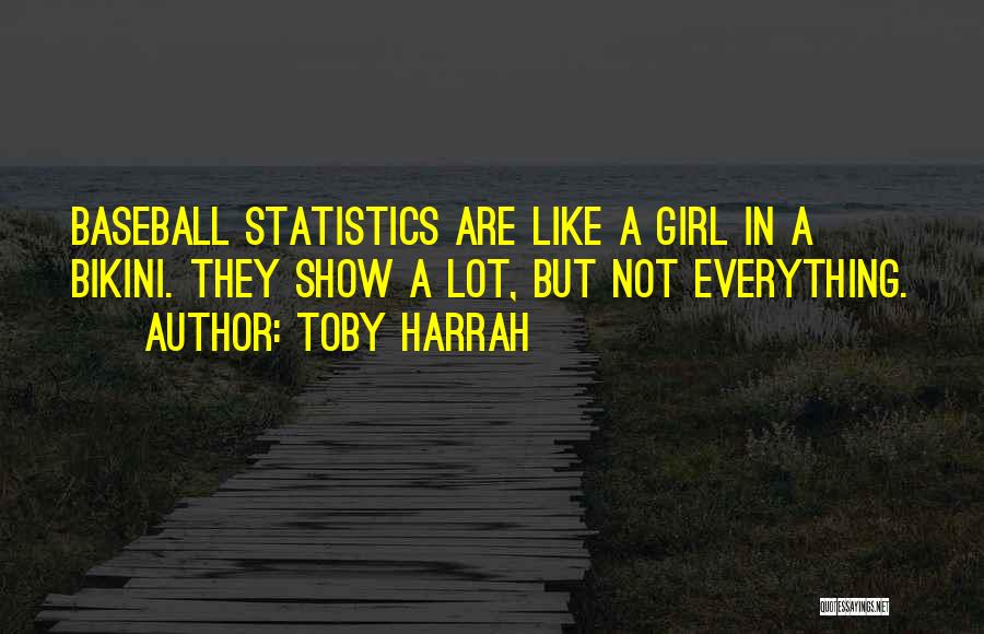 Toby Harrah Quotes: Baseball Statistics Are Like A Girl In A Bikini. They Show A Lot, But Not Everything.