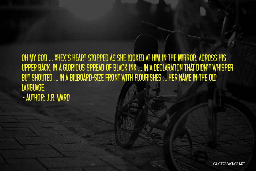 J.R. Ward Quotes: Oh My God ... Xhex's Heart Stopped As She Looked At Him In The Mirror. Across His Upper Back, In