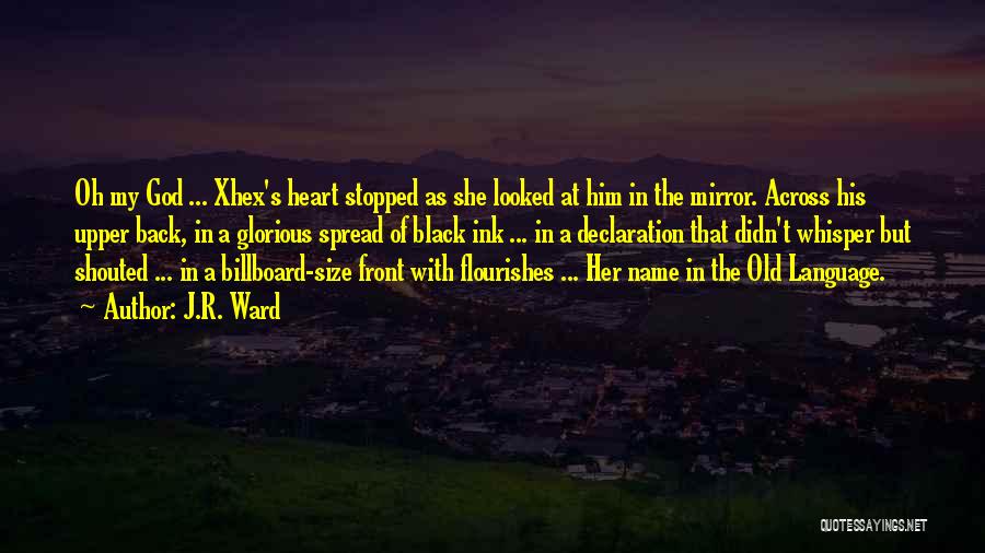 J.R. Ward Quotes: Oh My God ... Xhex's Heart Stopped As She Looked At Him In The Mirror. Across His Upper Back, In