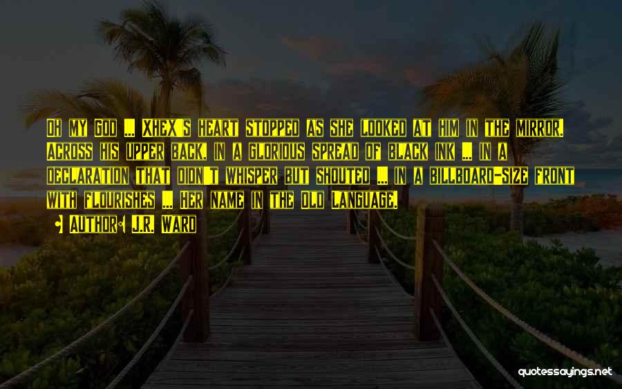 J.R. Ward Quotes: Oh My God ... Xhex's Heart Stopped As She Looked At Him In The Mirror. Across His Upper Back, In